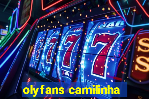 olyfans camilinha